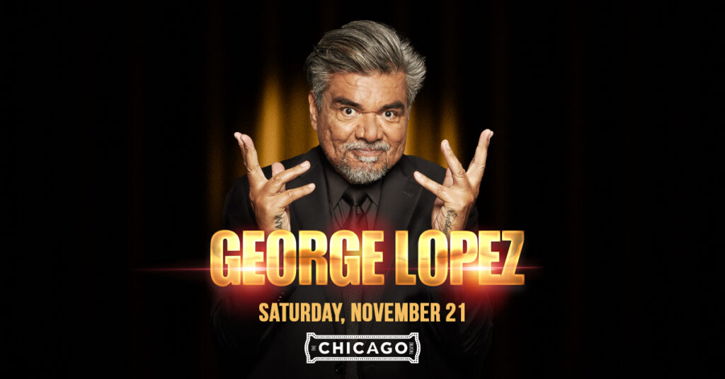 George Lopez November 21 at The Chicago Theatre